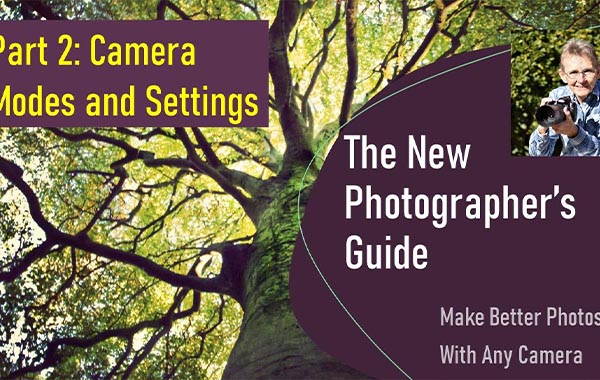 新摄影师指南–第2部分:相机模式和设置-The New Photographer’s Guide – Part 2: Camera Modes and Settings with Sheila Foraker