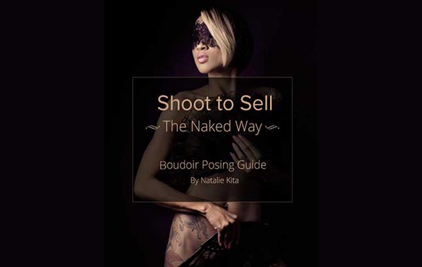 Shoot to Sell: The Real Women Boudoir Posing Guide by Natalie Kita