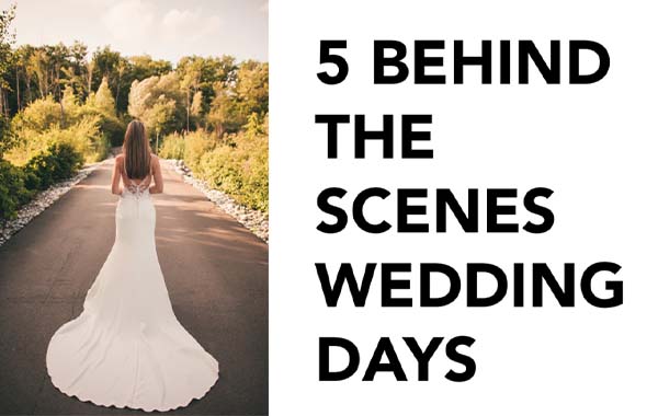 Five Behind The Scenes Wedding Days