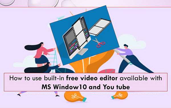 How to use free built-in Video Editor available with MS Window 10 and Youtube by Mohanrajan Guha rajan