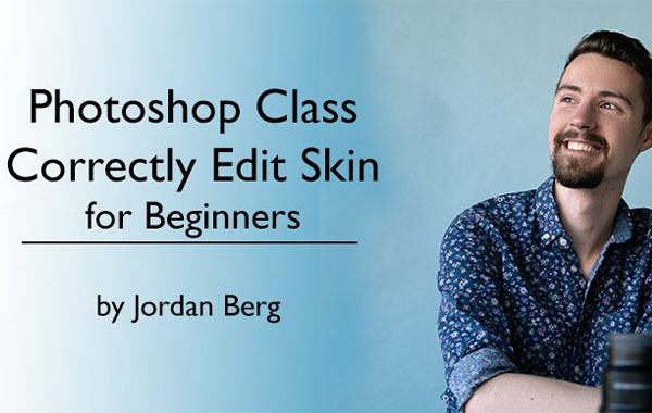Photoshop Class – How to Correctly Edit Skin for Beginners by Jordan Berg