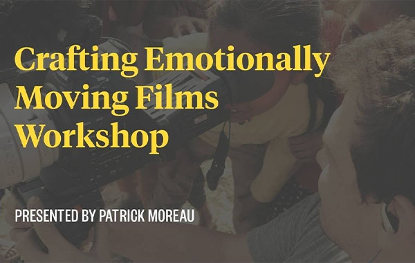 Crafting Emotional Films Workshop with Patrick Moreau