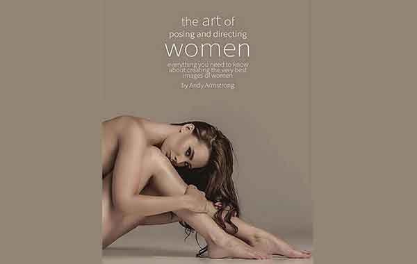The Art of Posing and Directing Women by Andy Armstrong