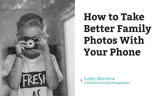 How to Take Better Family Photos With Your Phone with Lutty Moreira